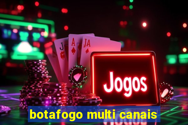 botafogo multi canais